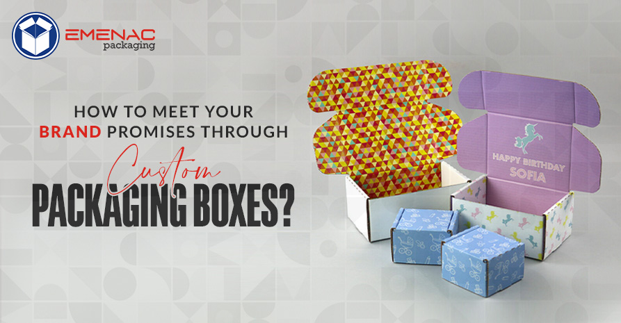 BLOG IMAGE How to Meet Your Brand Promises Through Custom Packaging Boxes EP UK