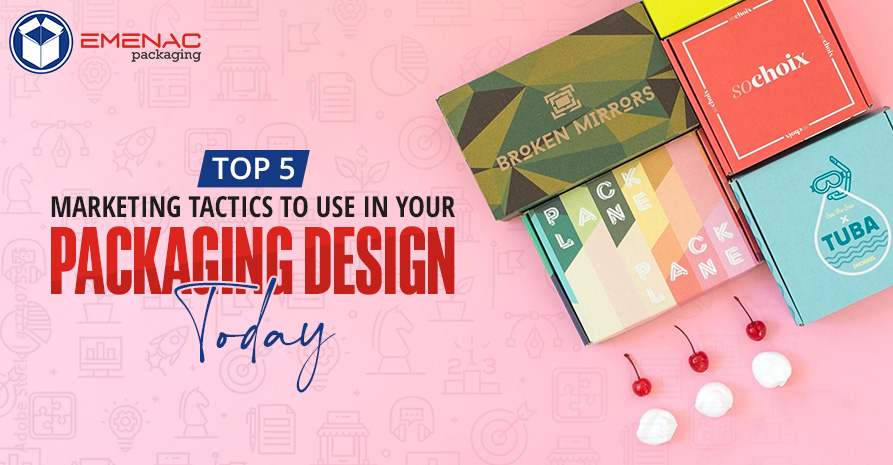 Top 5 Marketing Tactics to Use in Your Packaging Design Today EP UK