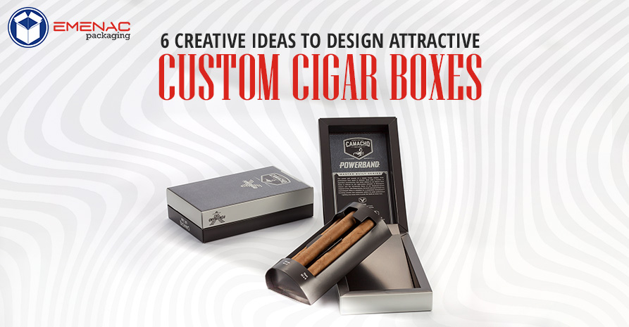 6 Creative Ideas to Design Attractive Custom Cigar Boxes EP UK