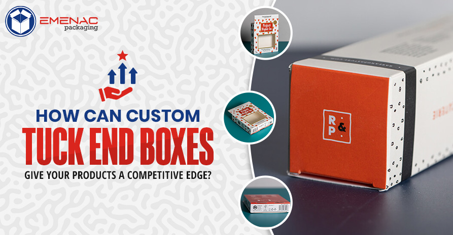 How Can Custom Tuck End Boxes Give Your Products a Competitive Edge EP UK