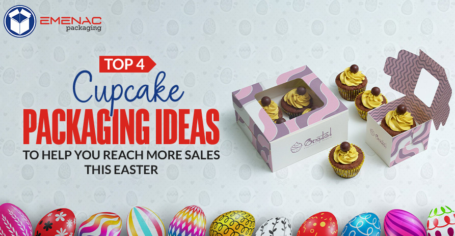 Top 4 Cupcake Packaging Ideas to Help You Reach More Sales This Easter EP UK