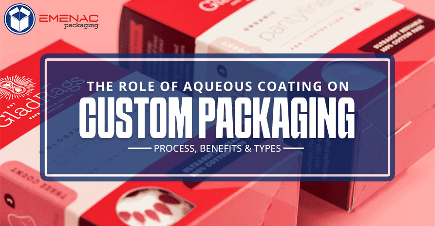 The Role of Aqueous Coating on Custom Packaging Process Benefits Types EP UK