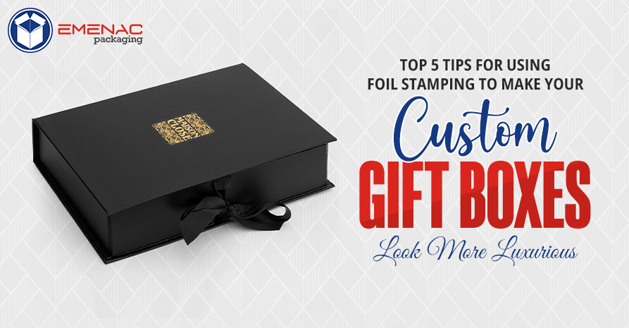 Top 5 Tips for Using Foil Stamping to Make Your Custom Gift Boxes Look More Luxurious EP UK