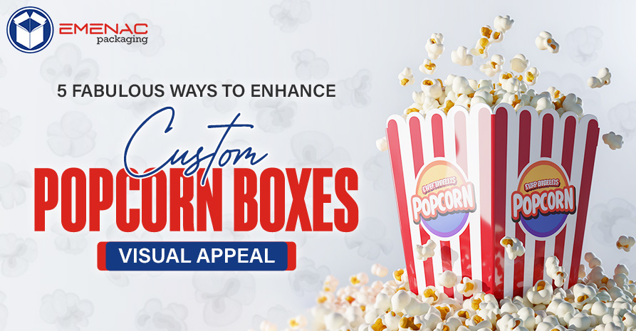 5 Fabulous Ways to Enhance Custom Popcorn Boxes Visual Appeal EP UK