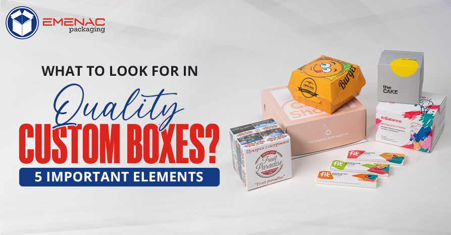 What to Look for in Quality Custom Boxes 5 Important Elements EP UK