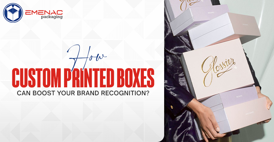 How Custom Printed Boxes Can Boost Your Brand Recognition EP UK
