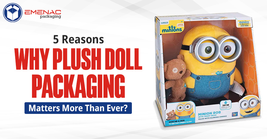 5 Reasons Why Plush Doll Packaging Matters More Than Ever EP UK