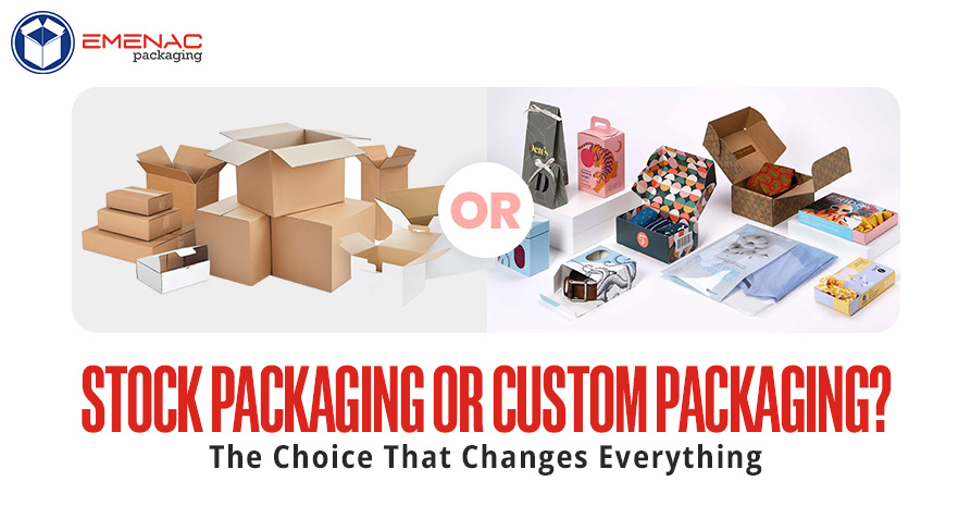 Stock Packaging or Custom Packaging The Choice That Changes Everything EP UK