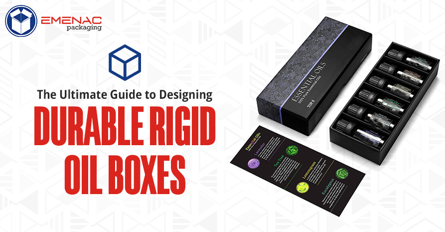 The Ultimate Guide to Designing Durable Rigid Oil Boxes